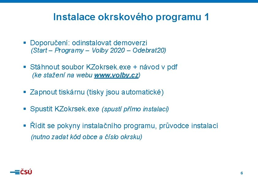 Instalace okrskového programu 1 § Doporučení: odinstalovat demoverzi (Start – Programy – Volby 2020