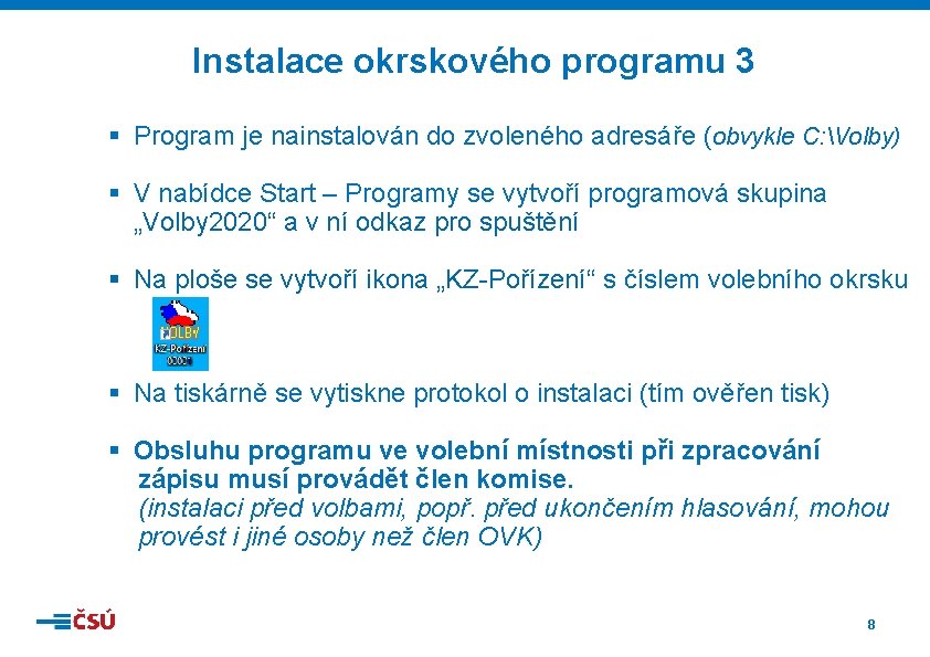 Instalace okrskového programu 3 § Program je nainstalován do zvoleného adresáře (obvykle C: Volby)