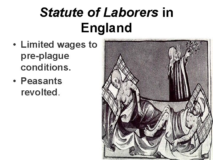 Statute of Laborers in England • Limited wages to pre-plague conditions. • Peasants revolted.