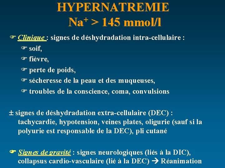 HYPERNATREMIE Na+ > 145 mmol/l F Clinique : signes de déshydradation intra-cellulaire : F