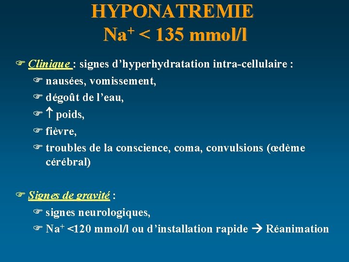 HYPONATREMIE Na+ < 135 mmol/l F Clinique : signes d’hyperhydratation intra-cellulaire : F nausées,