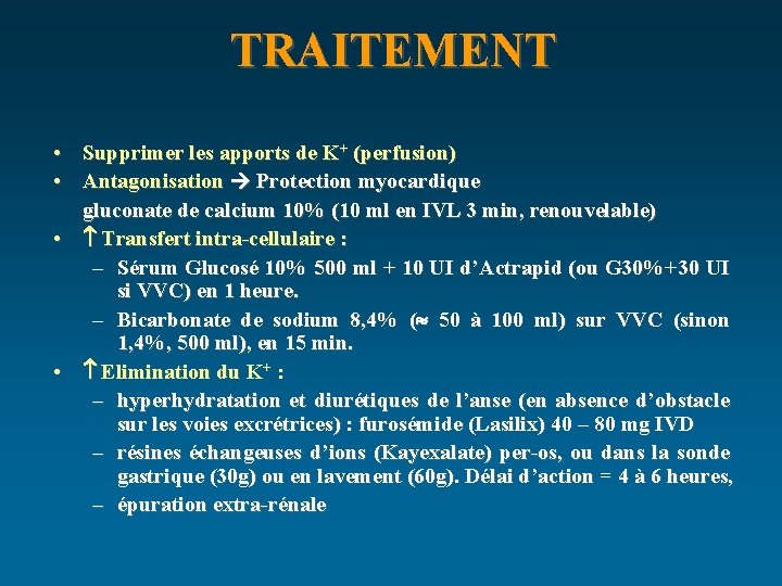 TRAITEMENT • Supprimer les apports de K+ (perfusion) • Antagonisation Protection myocardique gluconate de