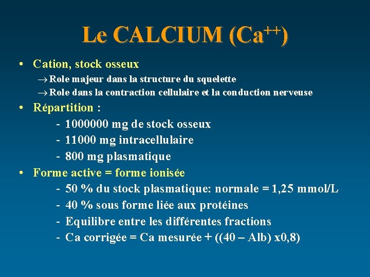 Le CALCIUM (Ca++) • Cation, stock osseux ® Role majeur dans la structure du