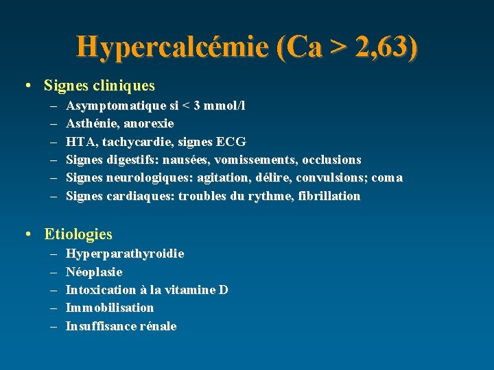 Hypercalcémie (Ca > 2, 63) • Signes cliniques – – – Asymptomatique si <