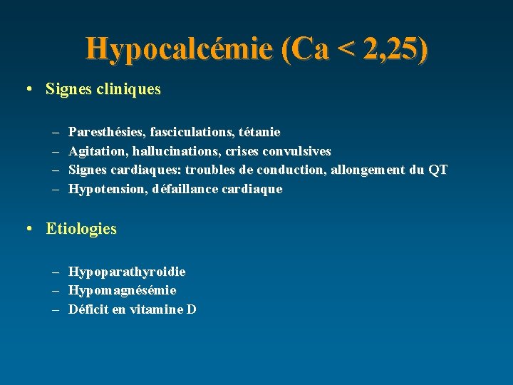 Hypocalcémie (Ca < 2, 25) • Signes cliniques – – Paresthésies, fasciculations, tétanie Agitation,
