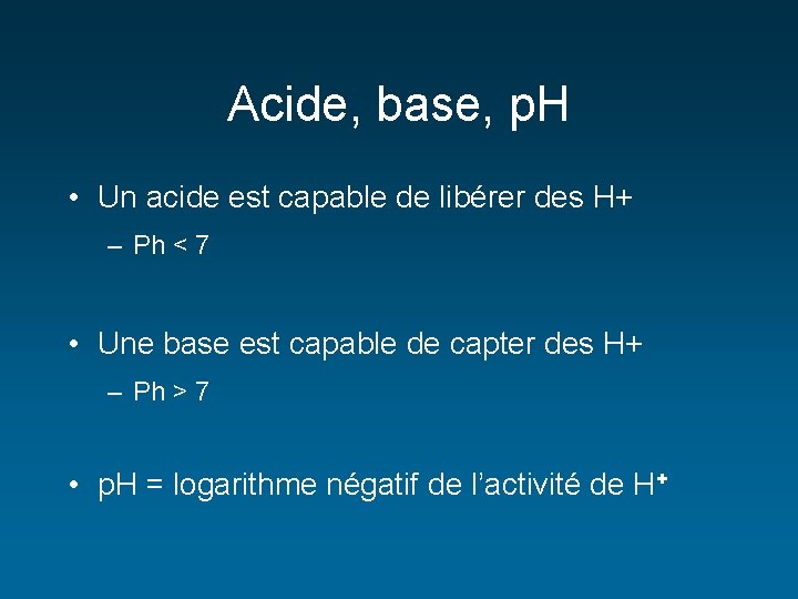 Acide, base, p. H • Un acide est capable de libérer des H+ –