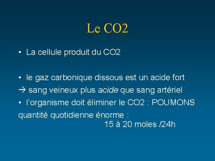 Le CO 2 • La cellule produit du CO 2 • le gaz carbonique