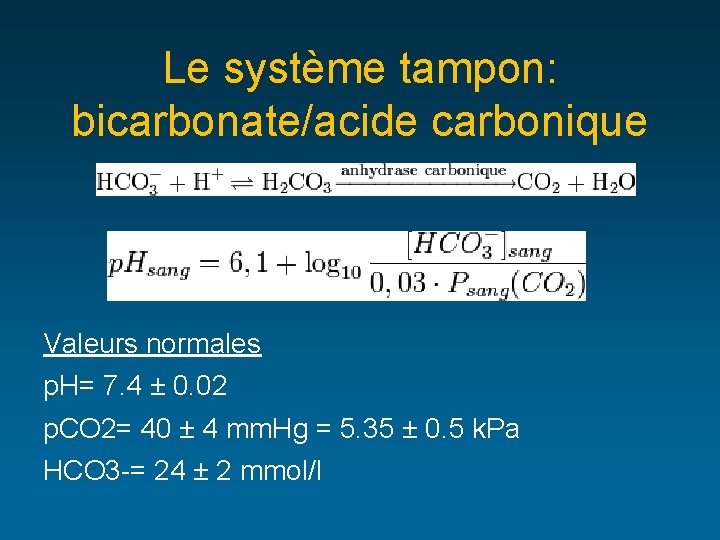Le système tampon: bicarbonate/acide carbonique Valeurs normales p. H= 7. 4 ± 0. 02