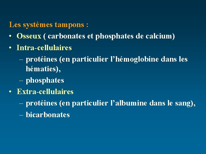 Les systèmes tampons : • Osseux ( carbonates et phosphates de calcium) • Intra-cellulaires