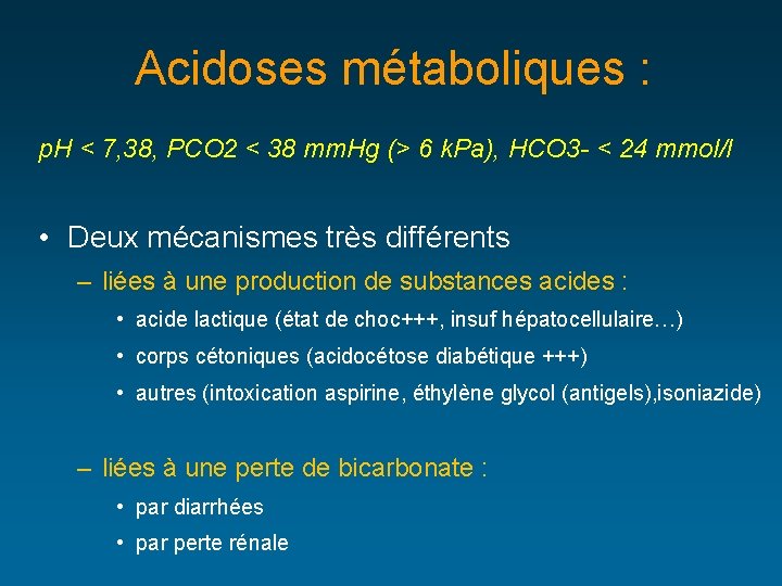 Acidoses métaboliques : p. H < 7, 38, PCO 2 < 38 mm. Hg