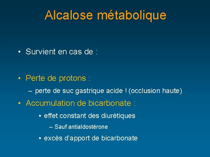 Alcalose métabolique • Survient en cas de : • Perte de protons : –