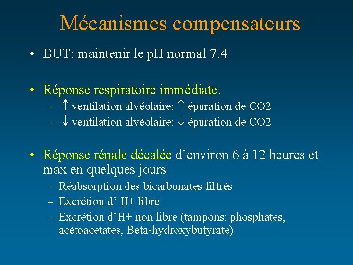 Mécanismes compensateurs • BUT: maintenir le p. H normal 7. 4 • Réponse respiratoire
