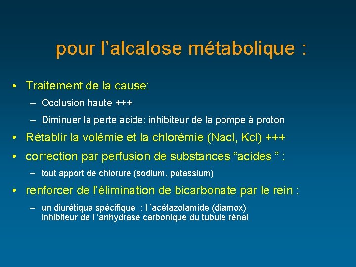 pour l’alcalose métabolique : • Traitement de la cause: – Occlusion haute +++ –