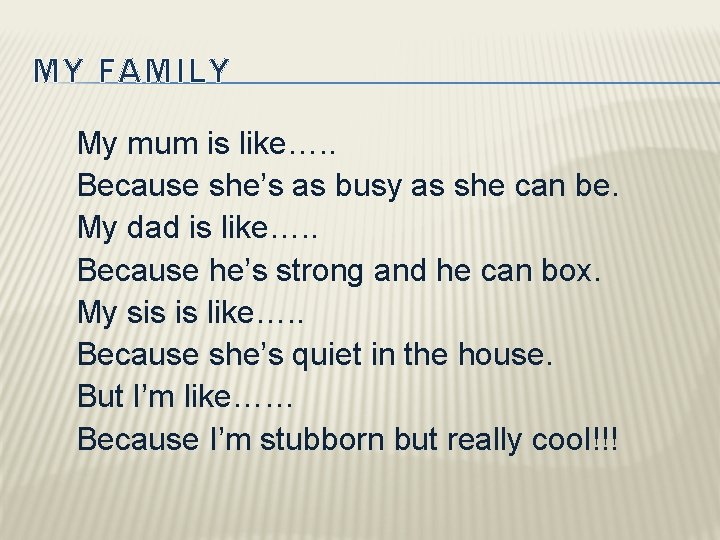 MY FAMILY My mum is like…. . Because she’s as busy as she can