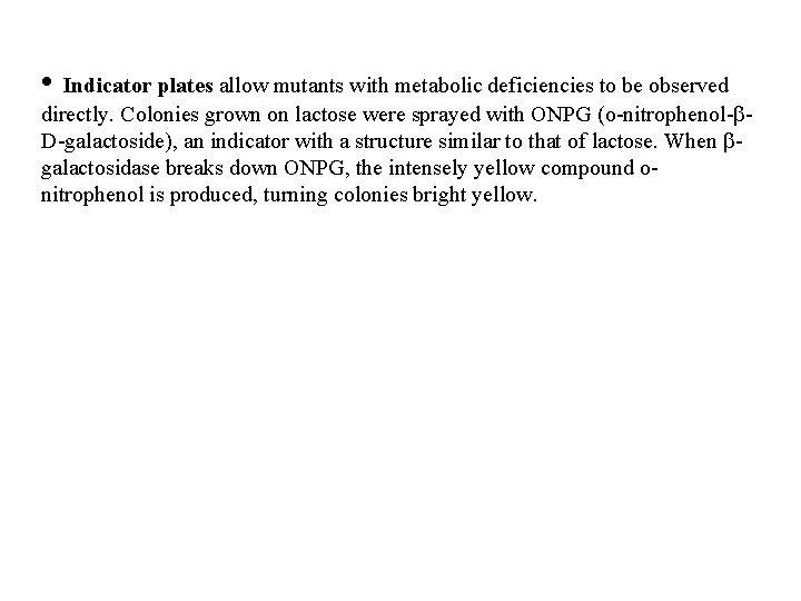  • Indicator plates allow mutants with metabolic deficiencies to be observed directly. Colonies