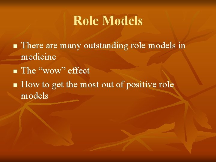 Role Models n n n There are many outstanding role models in medicine The