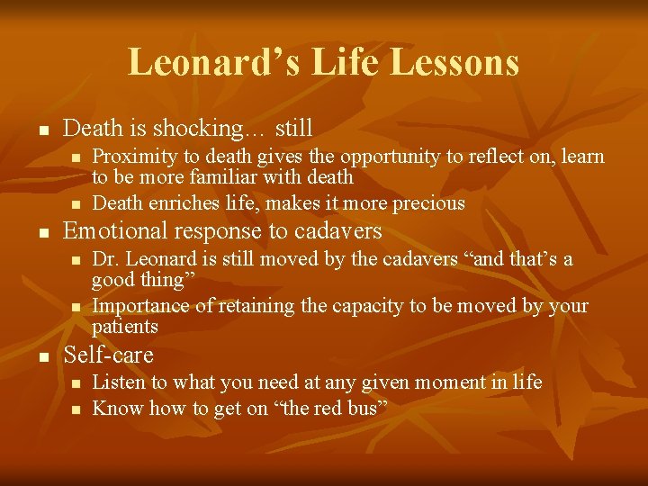 Leonard’s Life Lessons n Death is shocking… still n n n Emotional response to