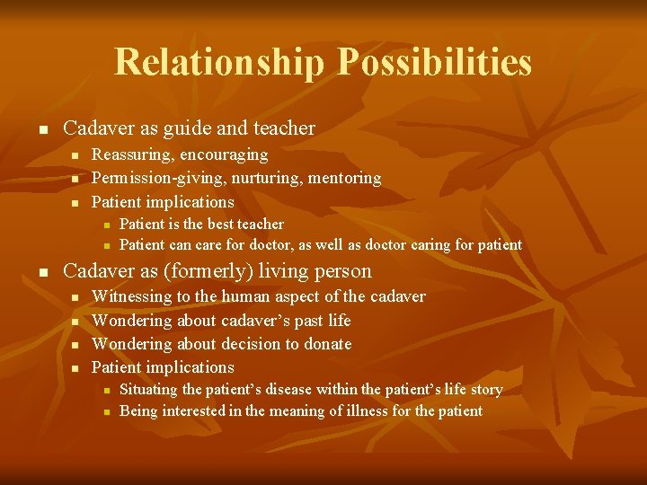 Relationship Possibilities n Cadaver as guide and teacher n n n Reassuring, encouraging Permission-giving,