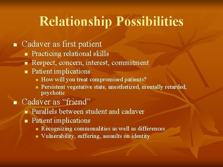 Relationship Possibilities n Cadaver as first patient n n n Practicing relational skills Respect,