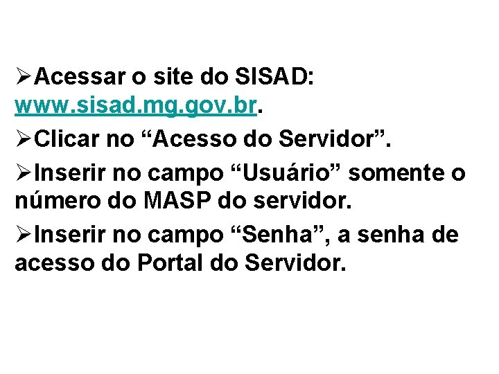 ØAcessar o site do SISAD: www. sisad. mg. gov. br. ØClicar no “Acesso do