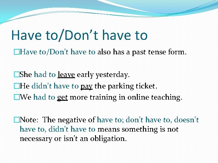 Have to/Don’t have to �Have to/Don’t have to also has a past tense form.