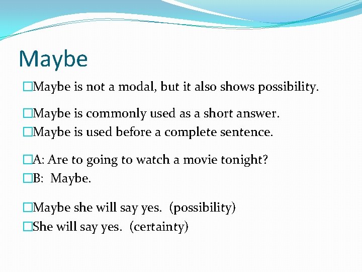 Maybe �Maybe is not a modal, but it also shows possibility. �Maybe is commonly