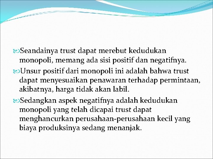  Seandainya trust dapat merebut kedudukan monopoli, memang ada sisi positif dan negatifnya. Unsur