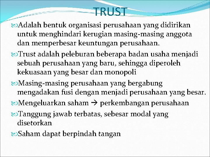 TRUST Adalah bentuk organisasi perusahaan yang didirikan untuk menghindari kerugian masing-masing anggota dan memperbesar