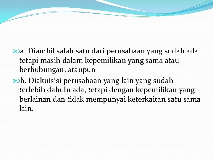  a. Diambil salah satu dari perusahaan yang sudah ada tetapi masih dalam kepemilikan