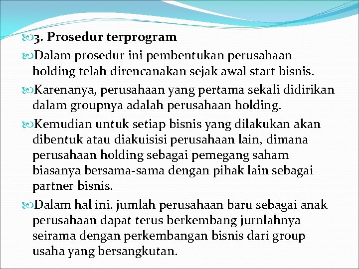  3. Prosedur terprogram Dalam prosedur ini pembentukan perusahaan holding telah direncanakan sejak awal