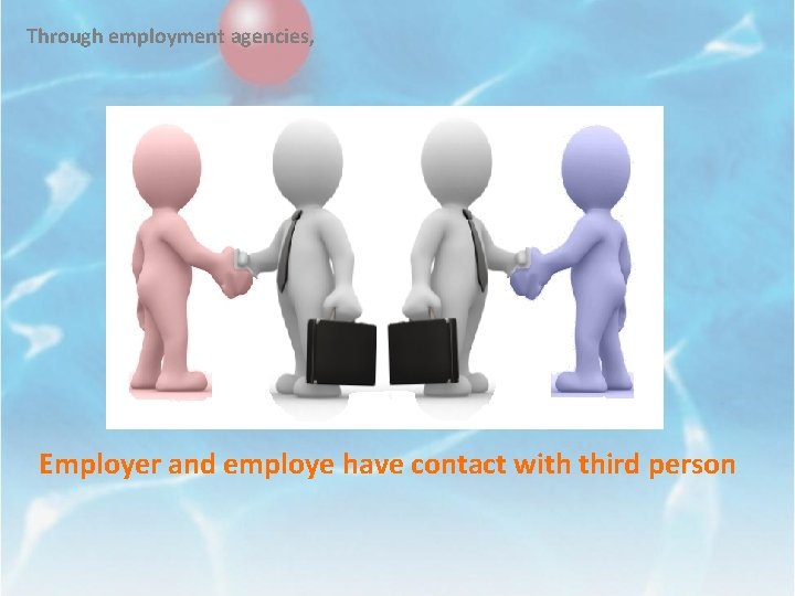 Through employment agencies, Employer and employe have contact with third person 