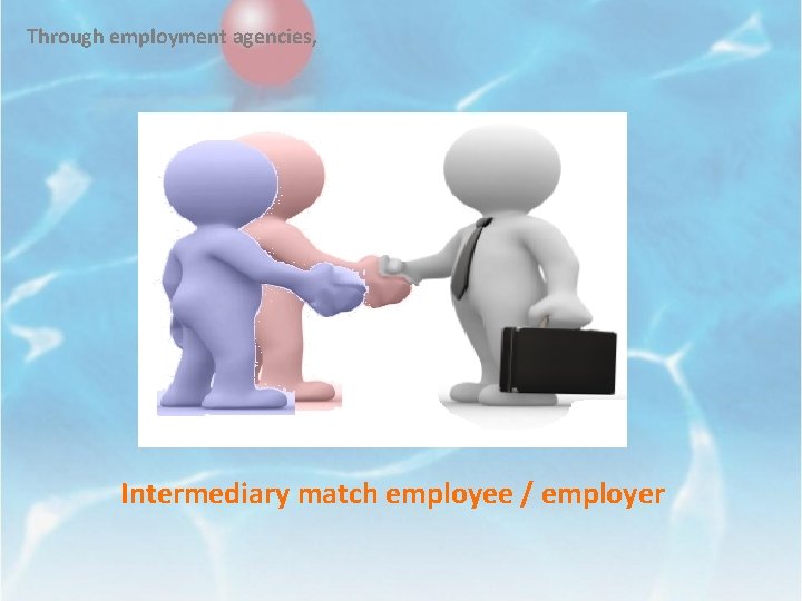 Through employment agencies, Intermediary match employee / employer 