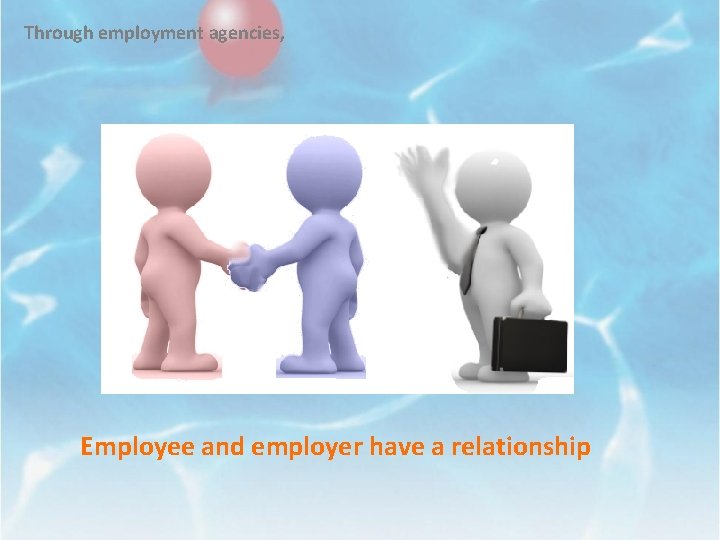 Through employment agencies, Employee and employer have a relationship 