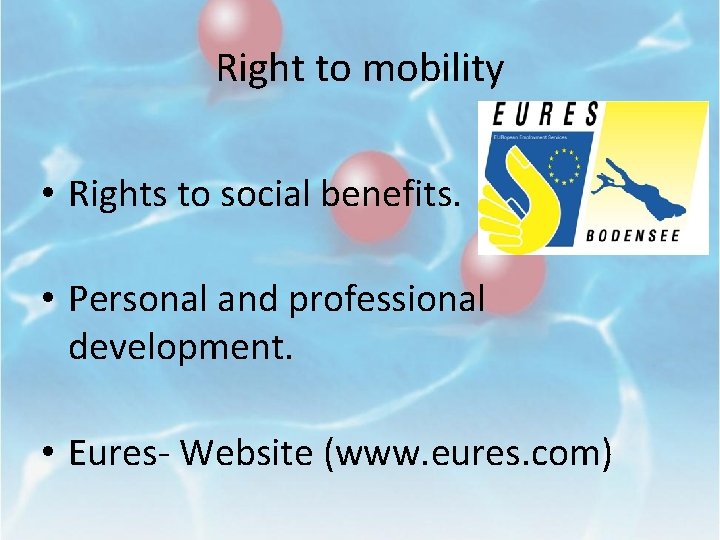 Right to mobility • Rights to social benefits. • Personal and professional development. •