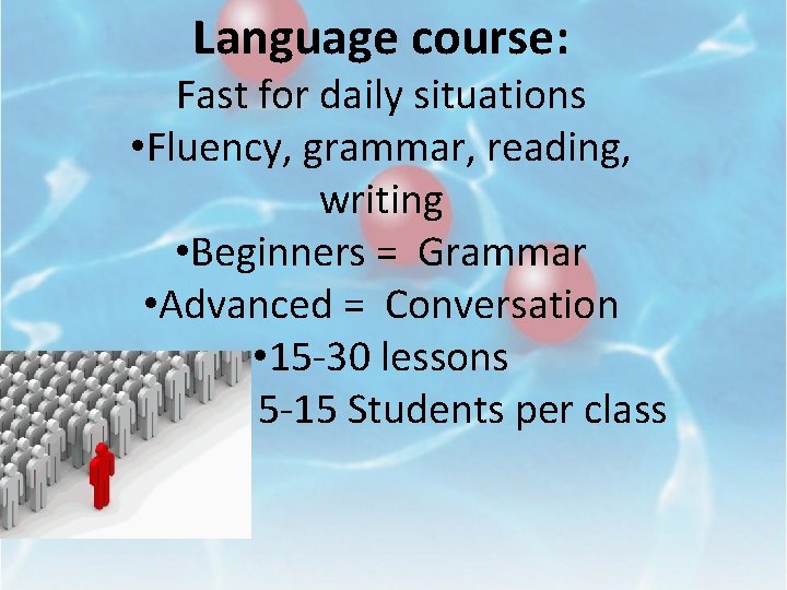 Language course: Fast for daily situations • Fluency, grammar, reading, writing • Beginners =