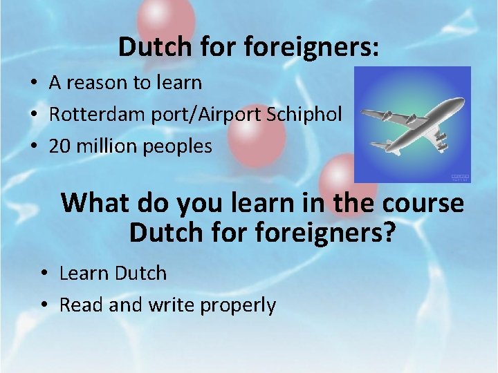 Dutch foreigners: • A reason to learn • Rotterdam port/Airport Schiphol • 20 million