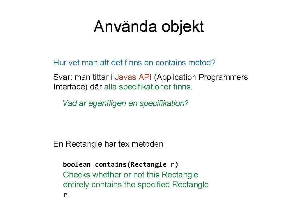 Använda objekt Hur vet man att det finns en contains metod? Svar: man tittar
