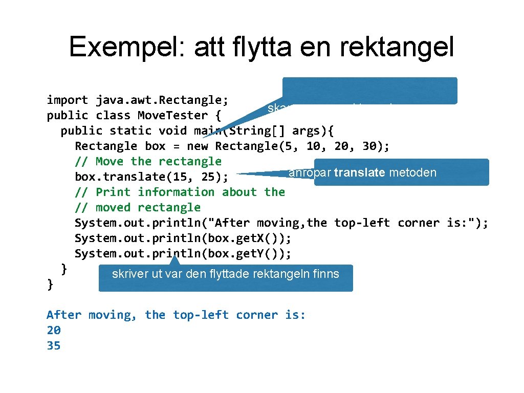 Exempel: att flytta en rektangel import java. awt. Rectangle; skapar en ny rektangel public