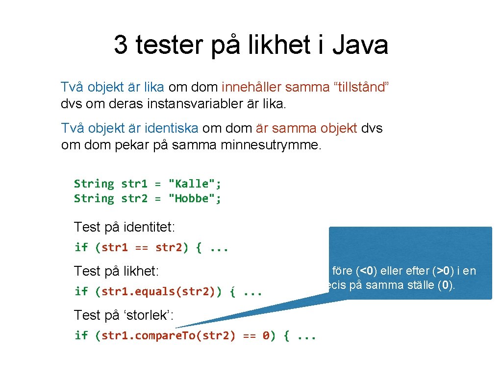 3 tester på likhet i Java Två objekt är lika om dom innehåller samma
