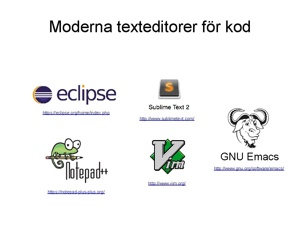 Moderna texteditorer för kod https: //eclipse. org/home/index. php http: //www. sublimetext. com/ GNU Emacs