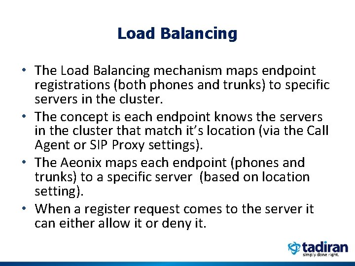 Load Balancing • The Load Balancing mechanism maps endpoint registrations (both phones and trunks)