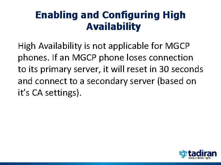 Enabling and Configuring High Availability is not applicable for MGCP phones. If an MGCP