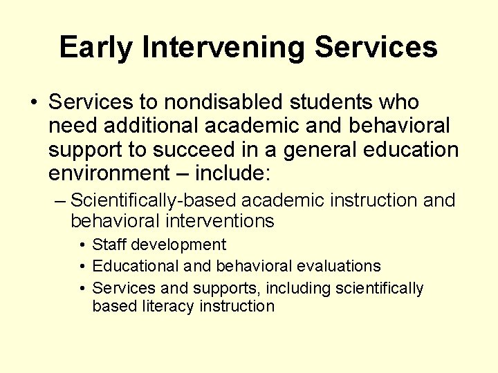 Early Intervening Services • Services to nondisabled students who need additional academic and behavioral