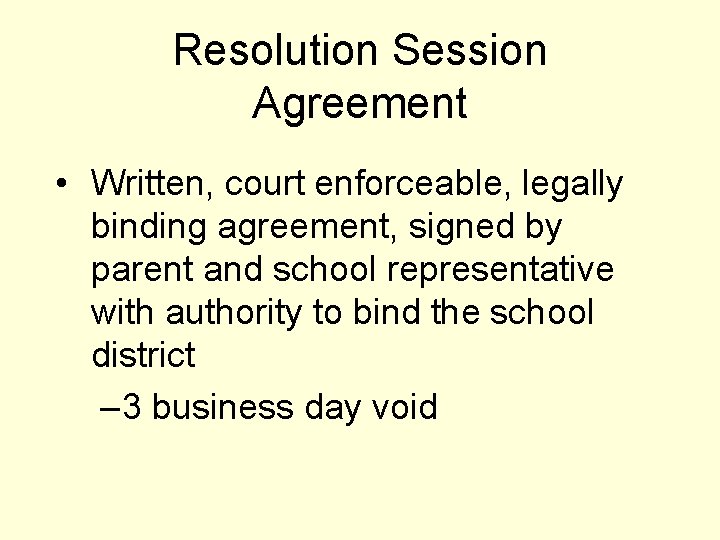 Resolution Session Agreement • Written, court enforceable, legally binding agreement, signed by parent and