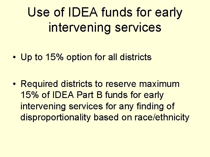 Use of IDEA funds for early intervening services • Up to 15% option for