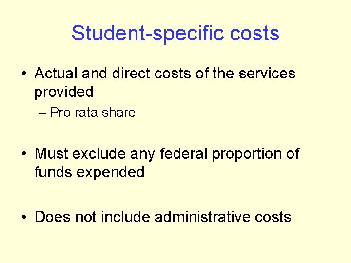 Student-specific costs • Actual and direct costs of the services provided – Pro rata