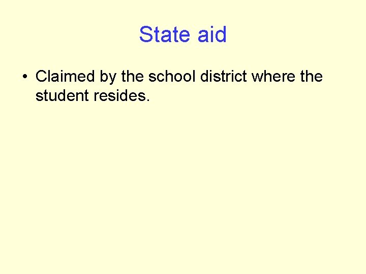 State aid • Claimed by the school district where the student resides. 