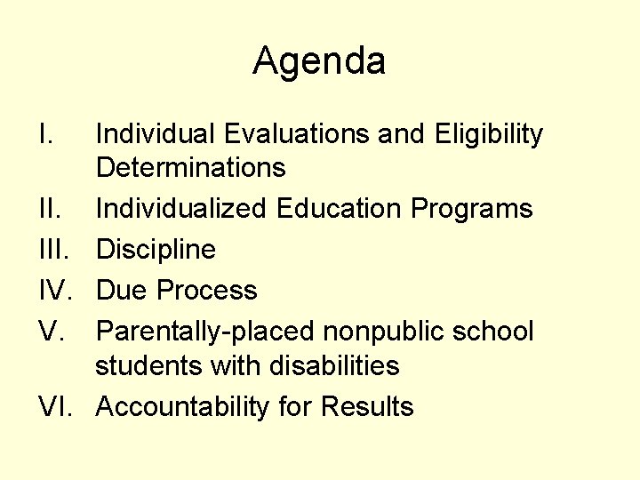 Agenda I. Individual Evaluations and Eligibility Determinations II. Individualized Education Programs III. Discipline IV.