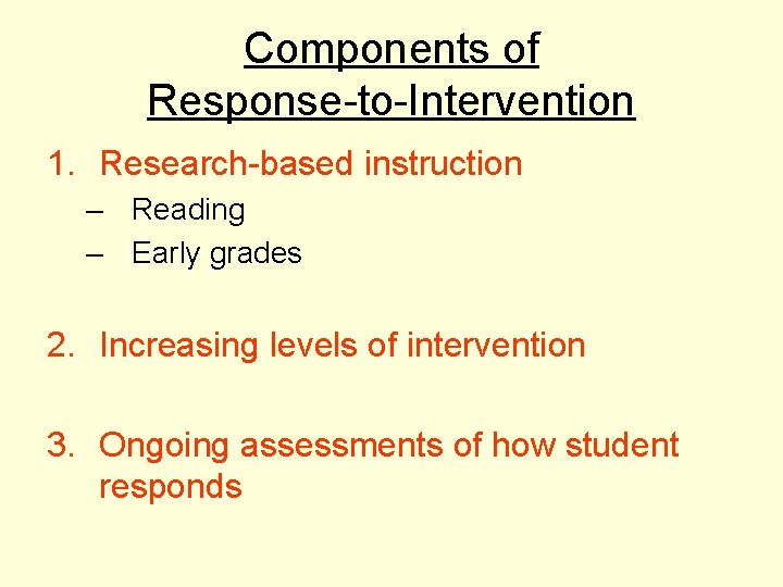 Components of Response-to-Intervention 1. Research-based instruction – Reading – Early grades 2. Increasing levels