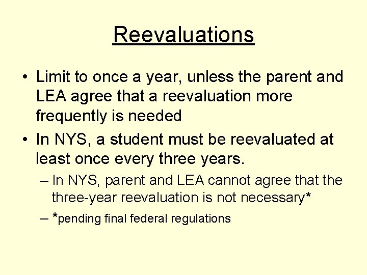 Reevaluations • Limit to once a year, unless the parent and LEA agree that